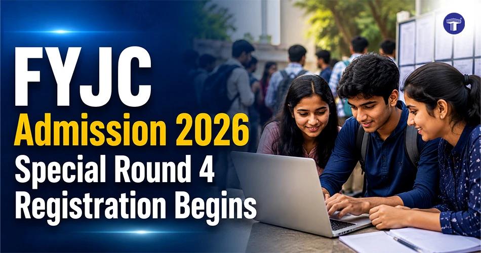 FYJC Admission 2026 Special Round 4 registration begins with CAP form filling dates for Maharashtra Class 11 admissions