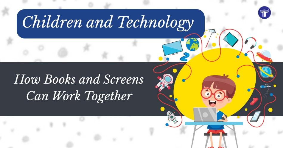Children and Technology: Balancing Books and Screens Together