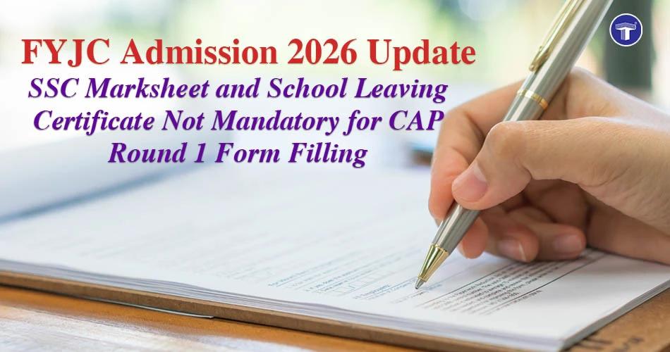 FYJC Admission 2026 update on SSC marksheet and School Leaving Certificate requirements for CAP Round 1