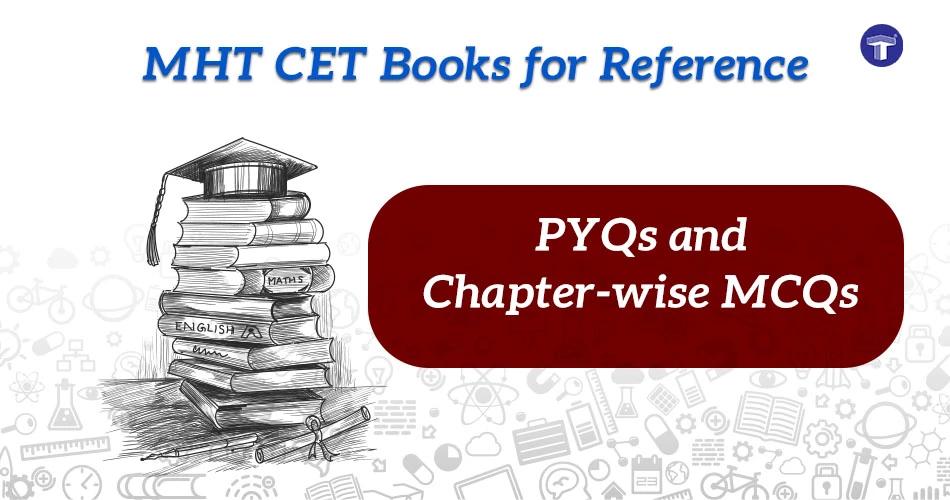 MHT CET books for reference with PYQs and chapter-wise MCQs for Physics, Chemistry and Maths preparation