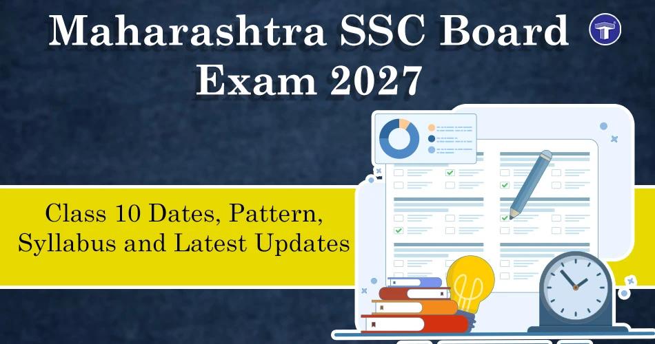 Maharashtra SSC Board Exam 2027: Class 10 Dates, Pattern, Syllabus, and Latest Updates