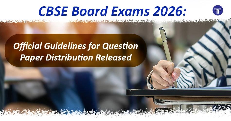 Student writing an exam with text "CBSE Board Exams 2026: Official Guidelines for Question Paper Distribution Released”