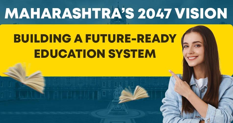 Maharashtra 2047 vision building a future-ready education system with digital learning and NEP implementation