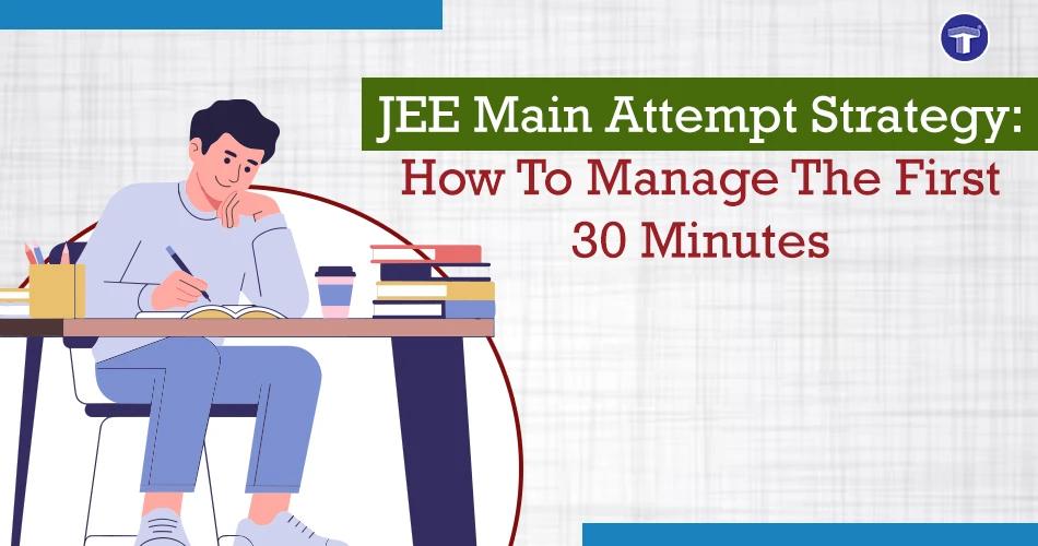 JEE Main Attempt Strategy: First 30 Minutes