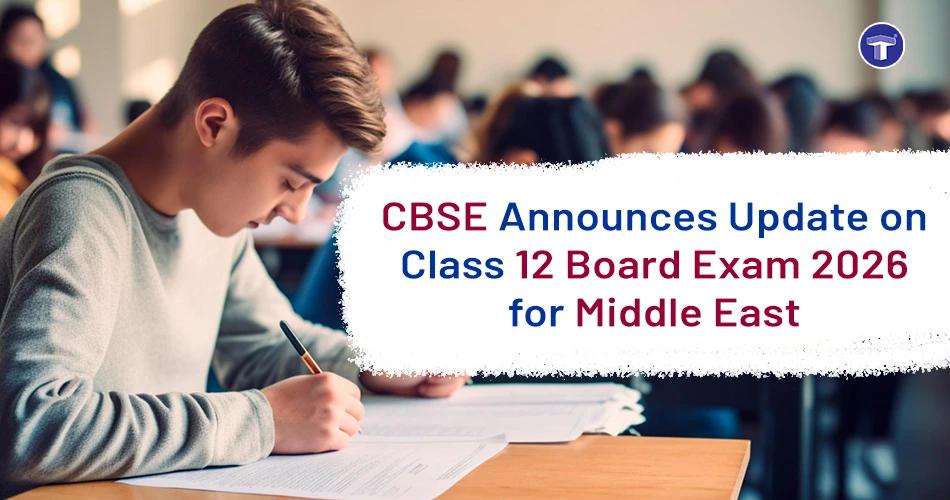 Student writing exam in classroom with banner text about CBSE Class 12 Board Exam 2026 update for Middle East region