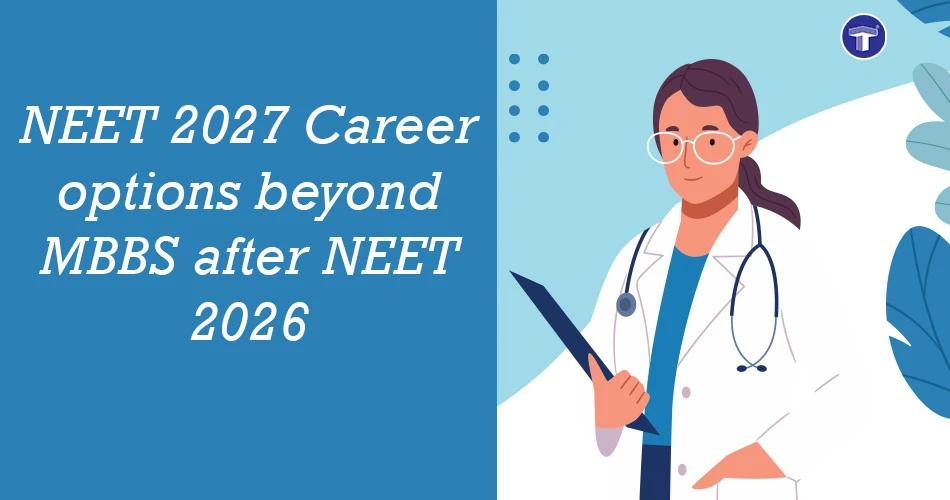NEET 2027 Career Options Beyond MBBS After NEET 2026