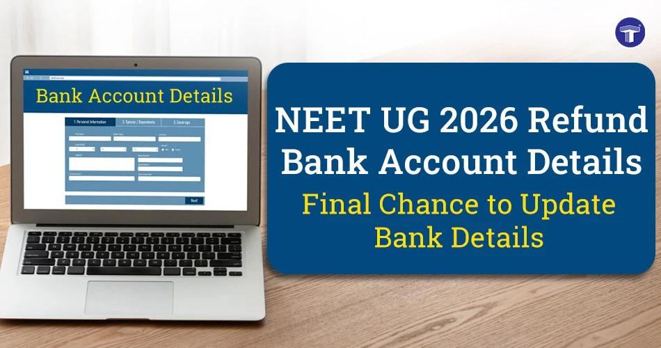 NEET UG 2026 refund bank account details update window with final chance to confirm or correct refund details