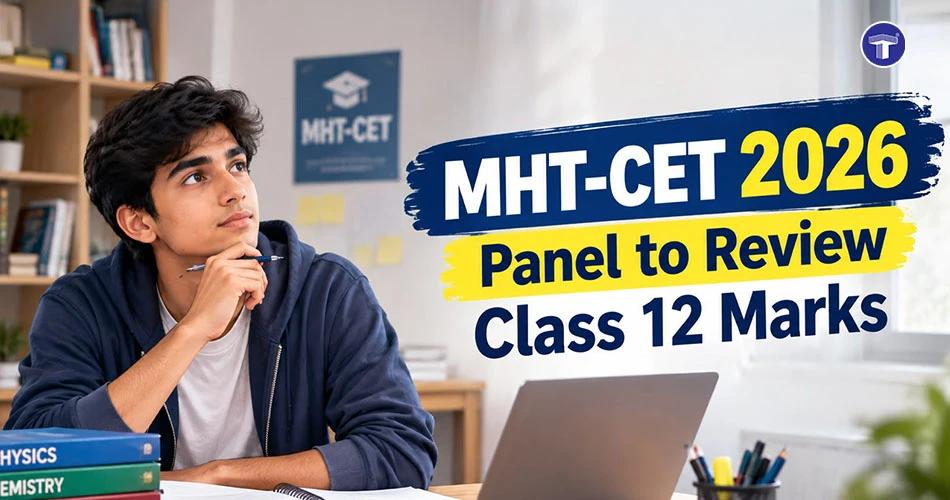 MHT-CET 2026 Admissions: Panel Set Up to Review Class 12 Marks Weightage