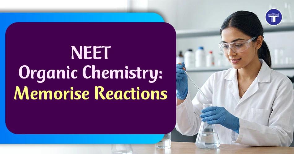 NEET Chemistry Organic Reactions: How to Memorise Important Reactions