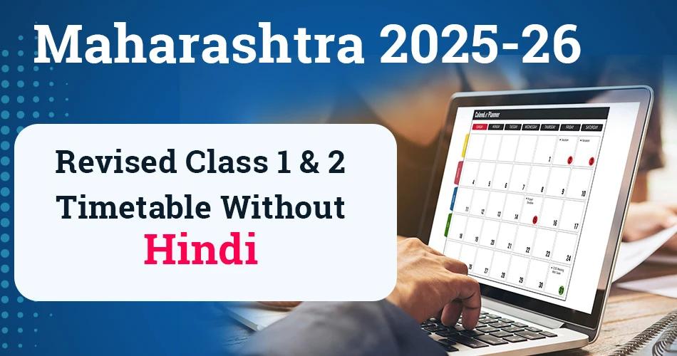 Maharashtra 2025–26 revised timetable for Class 1 and 2 without Hindi subject