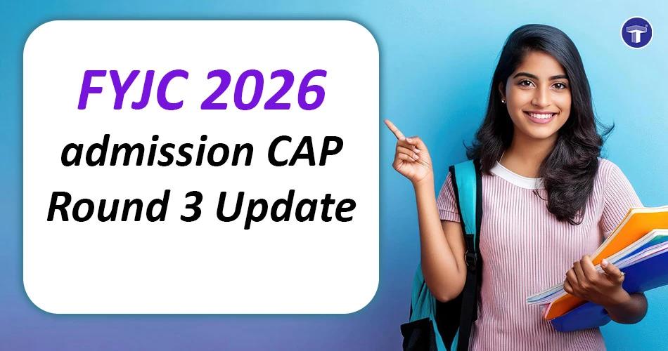 Maharashtra FYJC 2026 CAP Round 3 admission update with registration dates, guidelines, and student information