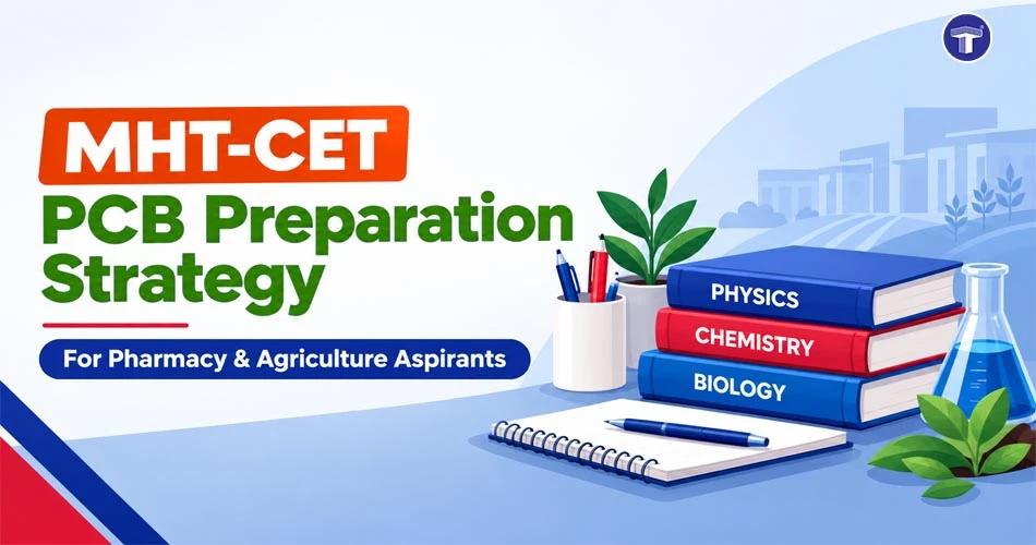 MHT-CET PCB preparation strategy for Pharmacy and Agriculture aspirants