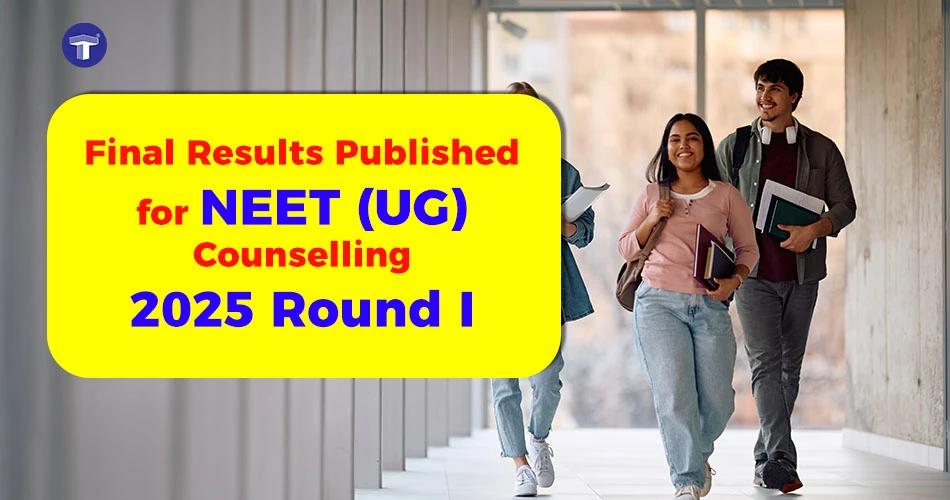 Banner announcing the Final Results for NEET (UG) Counselling 2025 Round I, featuring three smiling students walking in a hallway with books