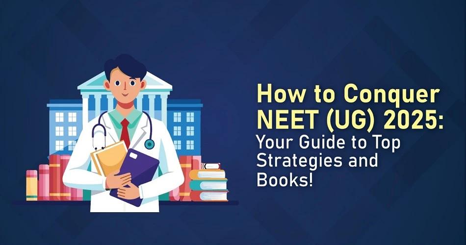 NEET (UG) 2025 Preparation Strategy and Recommended Books