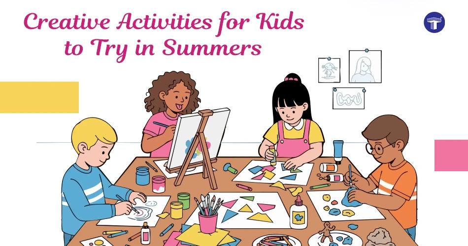 Creative Activities for Kids to Try in Summers