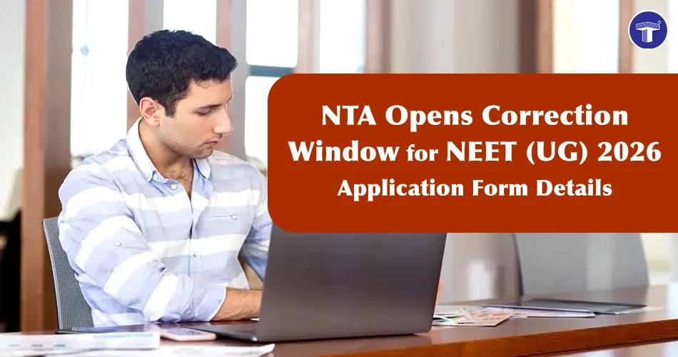 NTA opens NEET UG 2026 application correction window allowing candidates to edit details in their submitted application forms