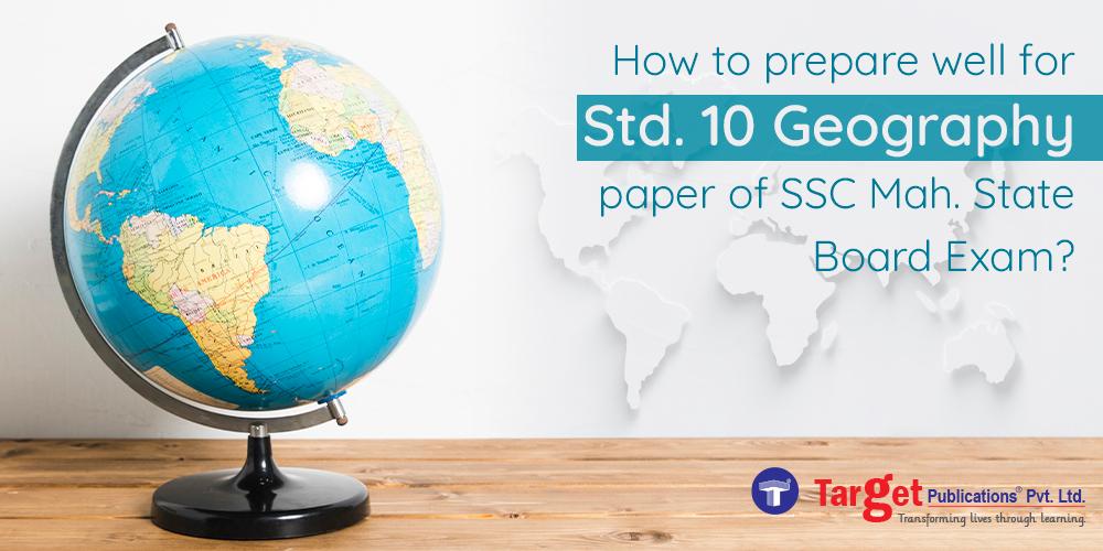 How To Prepare Well For Std. 10 Geography Paper Of SSC Maharashtra State Board Exam