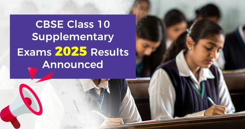 Students writing exams in classroom; banner text reads "CBSE Class 10 Supplementary Exams 2025 Results Announced"