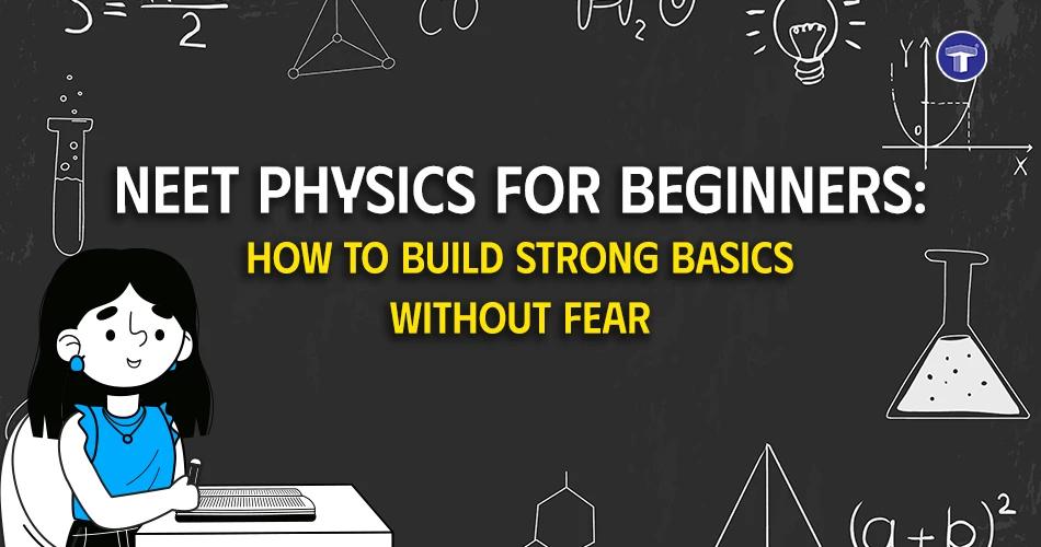NEET Physics for Beginners: How to Build Strong Basics Without Fear