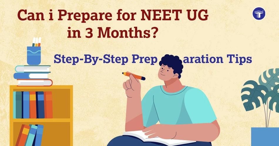 Can I prepare for NEET UG in 3 months with a 90-day study plan and step-by-step preparation strategy