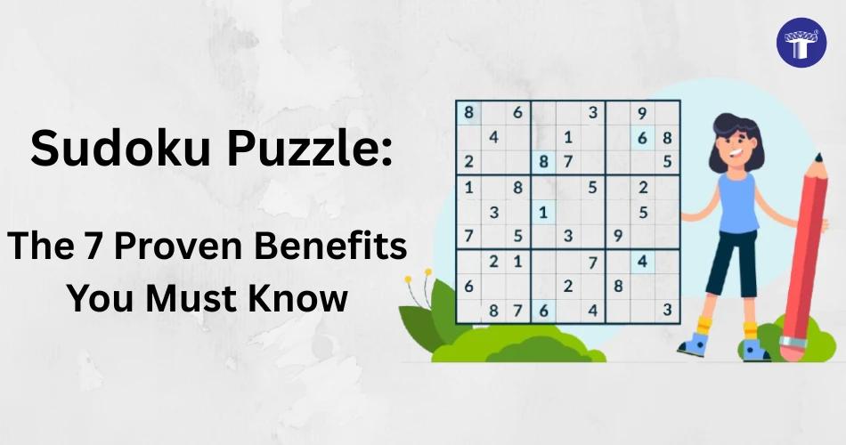 Sudoku puzzle benefits for kids and adults – Discover 7 proven advantages of solving Sudoku games
