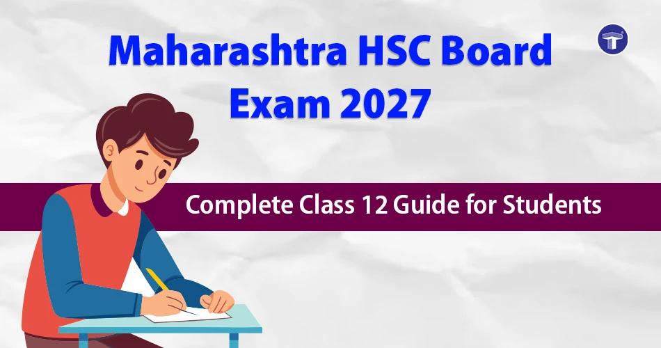 Maharashtra HSC Board Exam 2027: Complete Class 12 Guide for Students