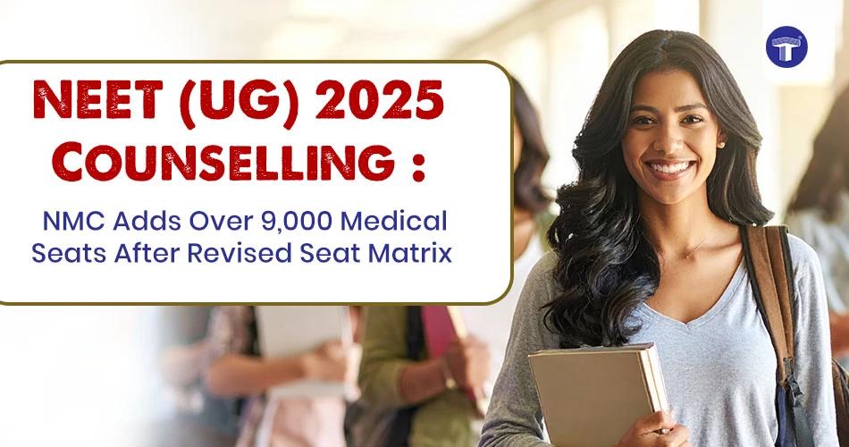 NEET (UG) 2025 counselling update: NMC adds over 9,000 medical seats after revised seat matrix
