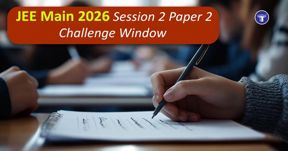 Student filling out an exam sheet with “JEE Main 2026 Session 2 Paper 2 Challenge Window” banner highlighting answer key objection period