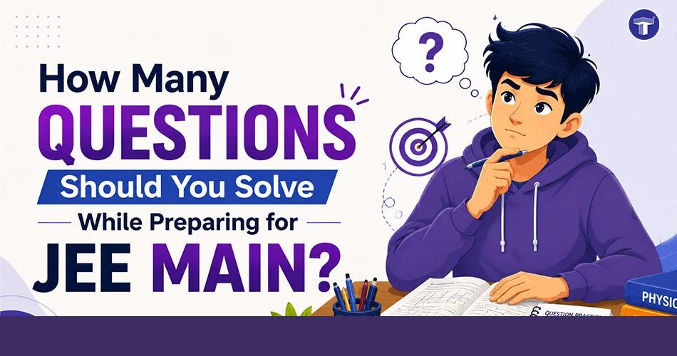 Banner explaining how many questions students should solve while preparing for JEE Main, featuring a student studying