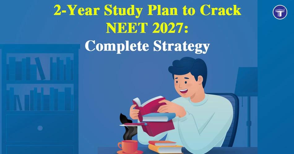 2-Year Study Plan to Crack NEET 2027: Complete Strategy