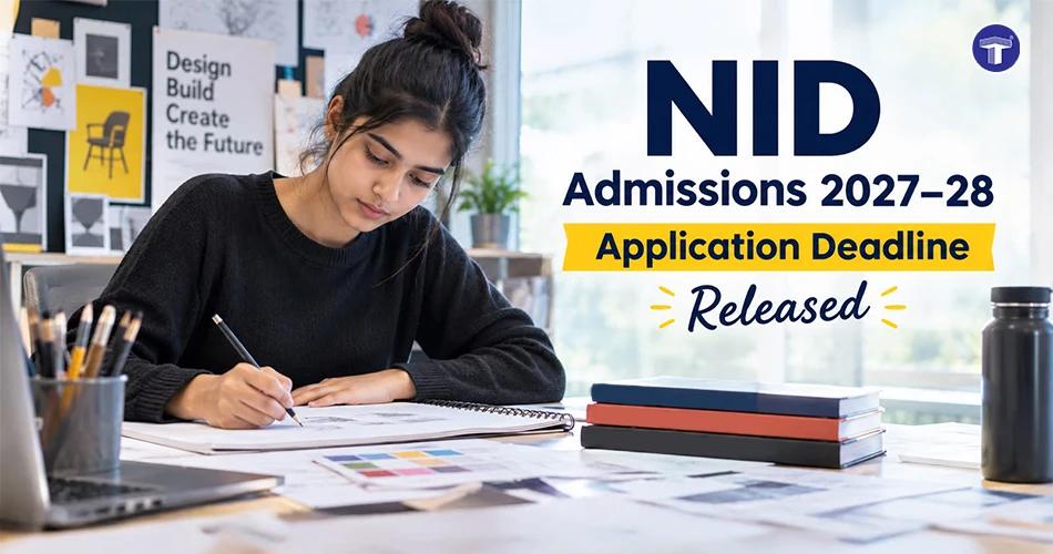 NID Admissions 2027–28 application deadline released for aspiring design students