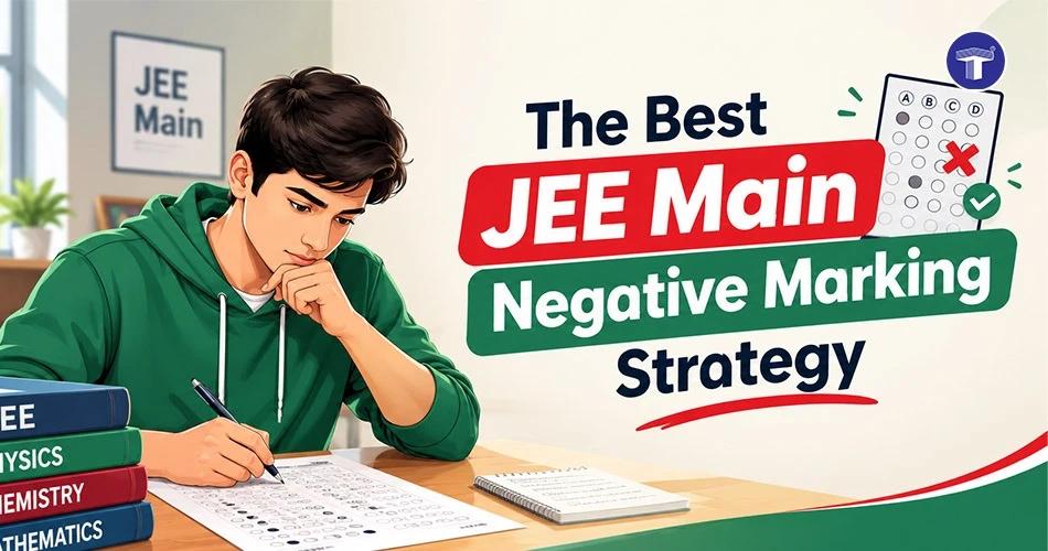 JEE Main negative marking strategy guide for students to improve accuracy and avoid losing marks