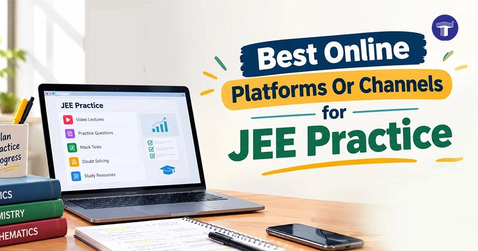 Best online platforms and channels for JEE practice, including video lectures, mock tests and practice questions.